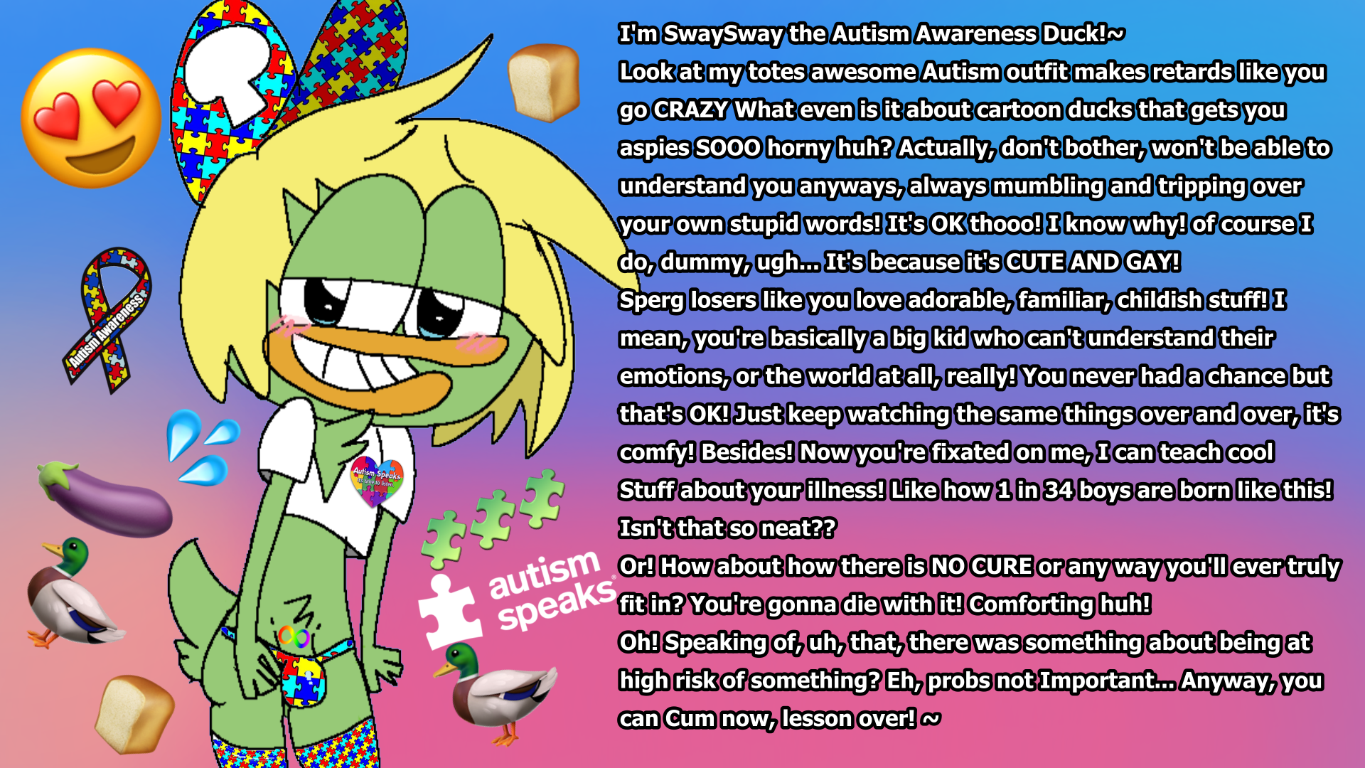 swaysway, breadwinners, nickelodeon, digital media (artwork), english text, hi res, meme, simple background, text, ableism, ableist slur, anatid, anseriform, anthro, autism, autism acceptance month, autism awareness ribbon, autism speaks, autism symbol, avian, balls, beak, bird, blonde hair, blue eyes, blush, caption, clothed, clothing, duck, emojisexual, erection, feathers, femboy, genitals, gooning, goons, gradient background, green body, green feathers, hair, half-closed eyes, hat, headgear, headwear, heart symbol, humiliation, humiliation fetish, humor, legwear, lgbt pride, looking at viewer, male, mammal, midriff, narrowed eyes, navel, neurodiversity pride symbol, pattern clothing, pattern legwear, pattern underwear, pride colors, puzzle, puzzle piece, raised clothing, raised shirt, raised topwear, shirt, short hair, slur, smile, smiling at viewer, smirk, smirking at viewer, solo, standing, symbol, tail, tail wrapped around body, tattoo, thick thighs, thigh highs, topwear, underwear, 